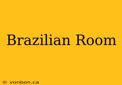 Brazilian Room