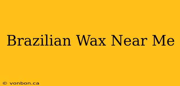 Brazilian Wax Near Me