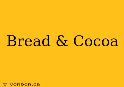 Bread & Cocoa