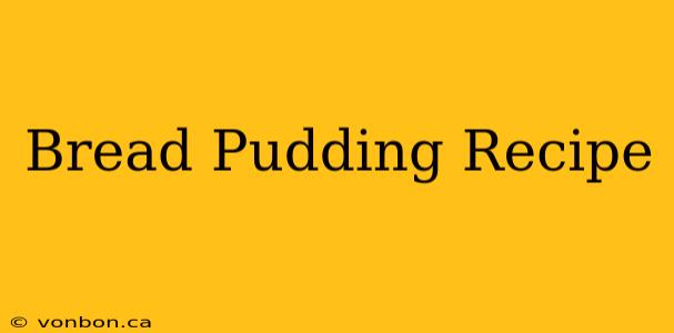 Bread Pudding Recipe