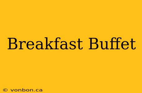 Breakfast Buffet