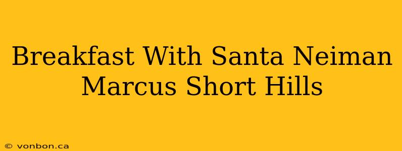 Breakfast With Santa Neiman Marcus Short Hills