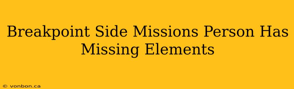 Breakpoint Side Missions Person Has Missing Elements