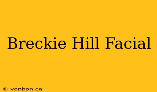 Breckie Hill Facial