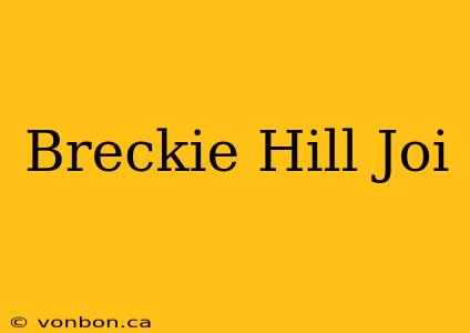 Breckie Hill Joi