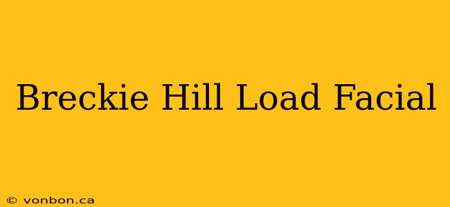 Breckie Hill Load Facial