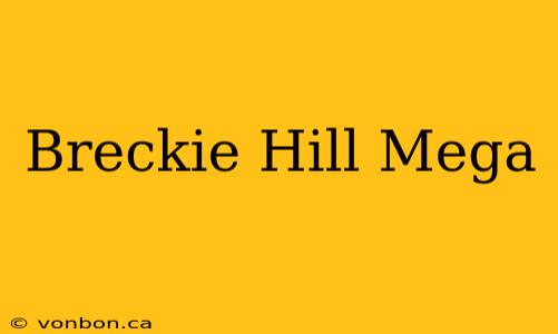 Breckie Hill Mega