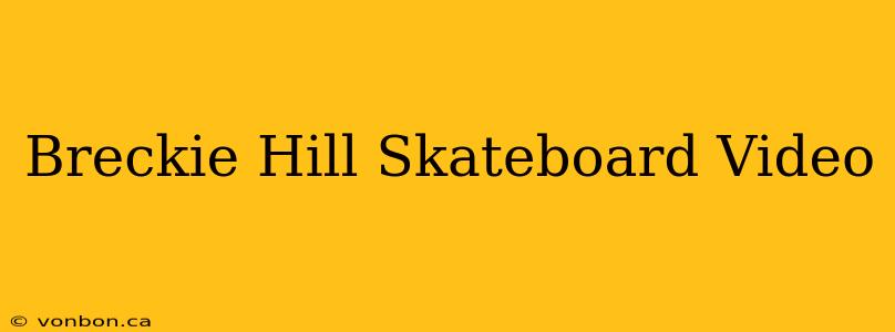 Breckie Hill Skateboard Video