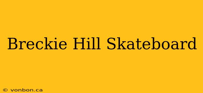 Breckie Hill Skateboard