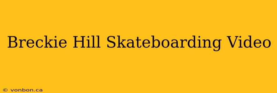 Breckie Hill Skateboarding Video