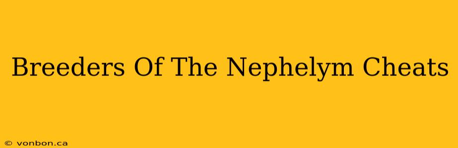 Breeders Of The Nephelym Cheats