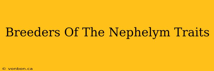 Breeders Of The Nephelym Traits