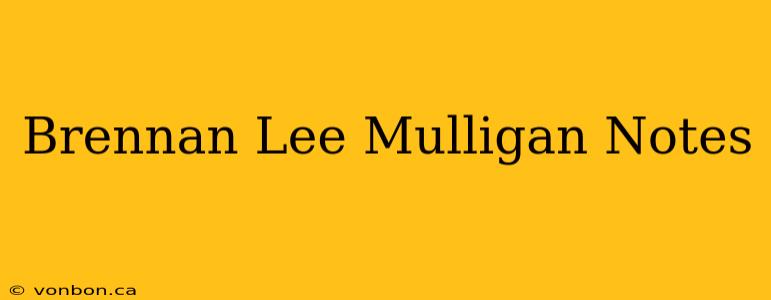 Brennan Lee Mulligan Notes