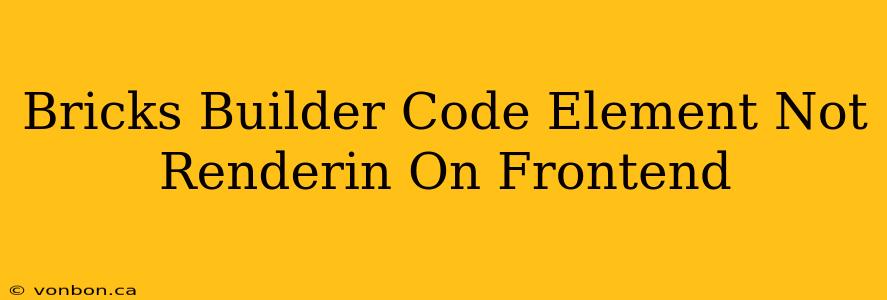 Bricks Builder Code Element Not Renderin On Frontend