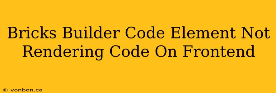 Bricks Builder Code Element Not Rendering Code On Frontend