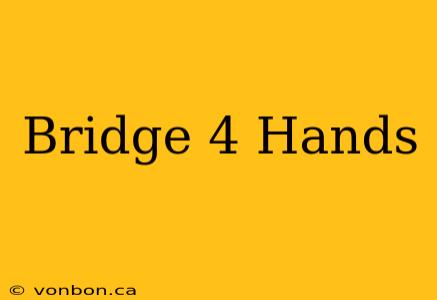 Bridge 4 Hands