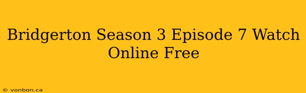 Bridgerton Season 3 Episode 7 Watch Online Free