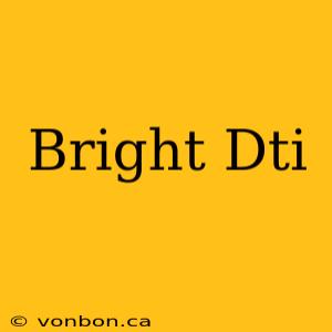 Bright Dti