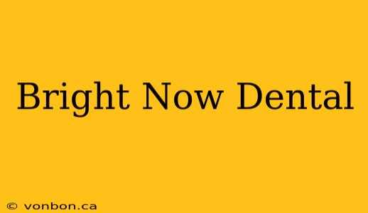 Bright Now Dental