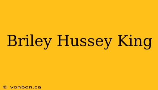 Briley Hussey King