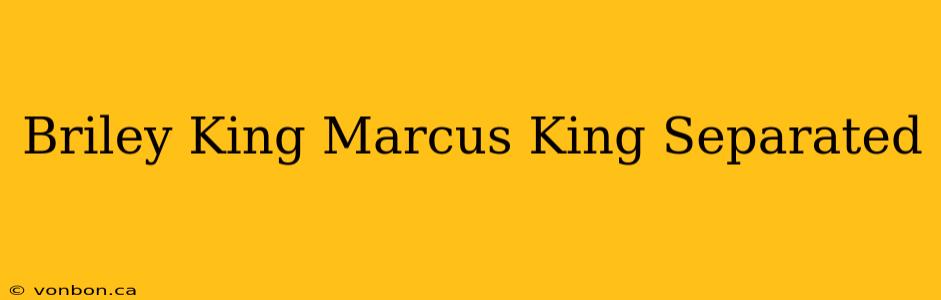 Briley King Marcus King Separated