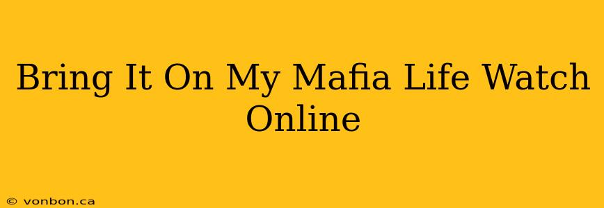 Bring It On My Mafia Life Watch Online