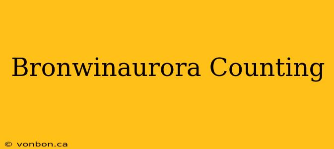 Bronwinaurora Counting