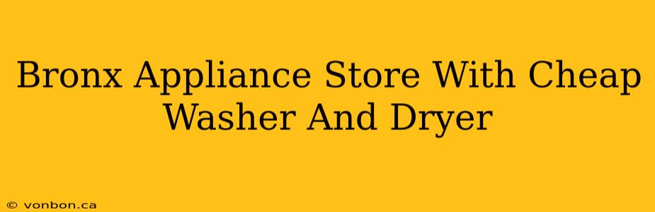 Bronx Appliance Store With Cheap Washer And Dryer