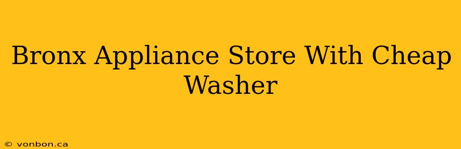 Bronx Appliance Store With Cheap Washer