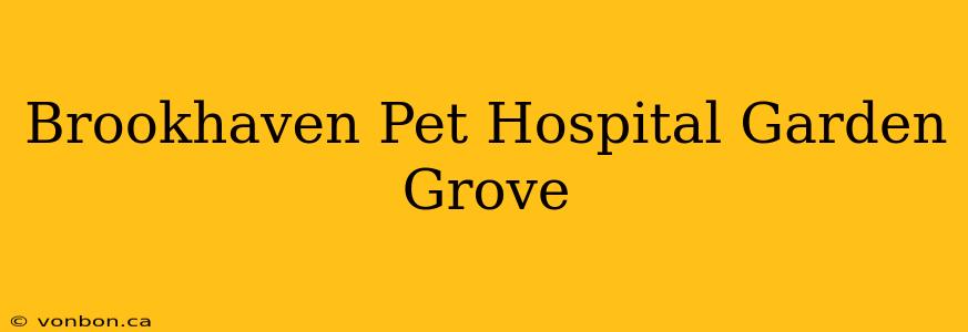 Brookhaven Pet Hospital Garden Grove