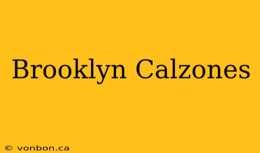 Brooklyn Calzones