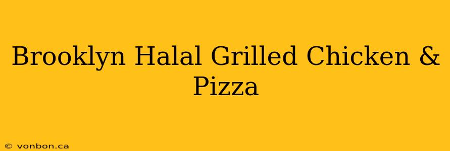 Brooklyn Halal Grilled Chicken & Pizza