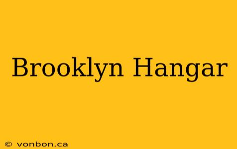 Brooklyn Hangar