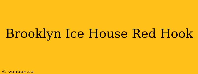 Brooklyn Ice House Red Hook