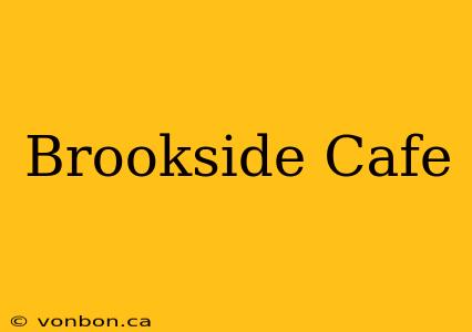 Brookside Cafe