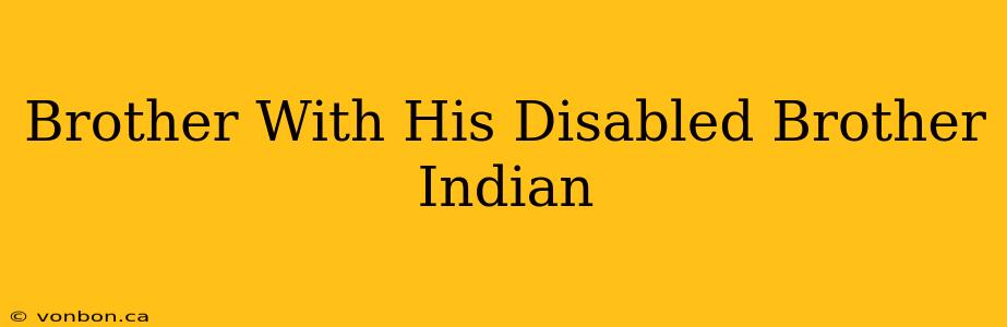 Brother With His Disabled Brother Indian