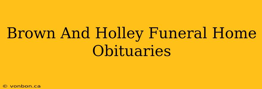 Brown And Holley Funeral Home Obituaries