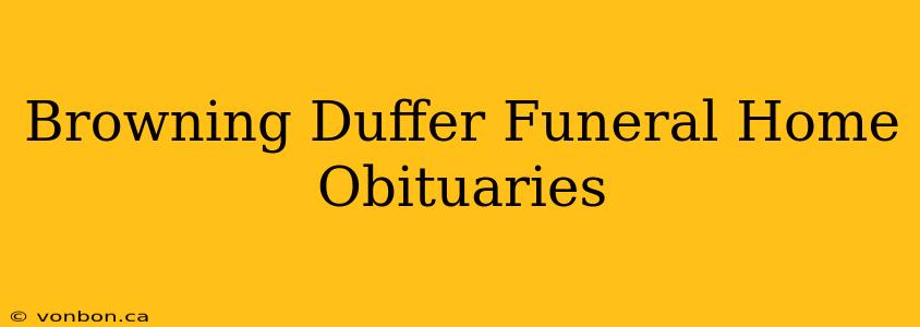 Browning Duffer Funeral Home Obituaries