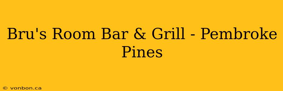 Bru's Room Bar & Grill - Pembroke Pines