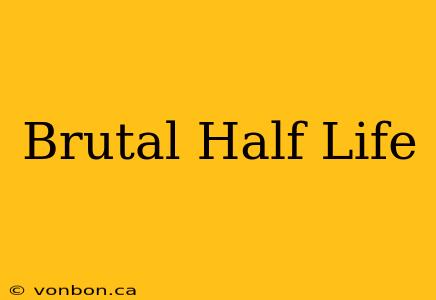 Brutal Half Life