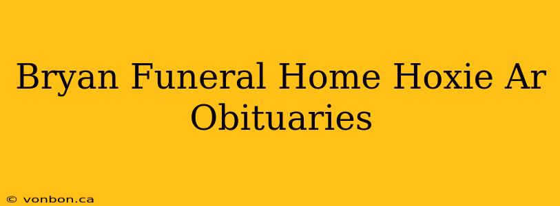 Bryan Funeral Home Hoxie Ar Obituaries