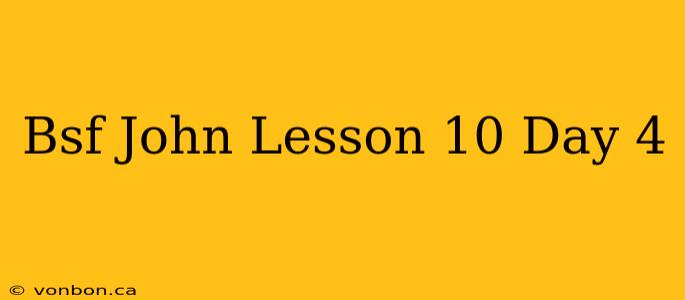 Bsf John Lesson 10 Day 4