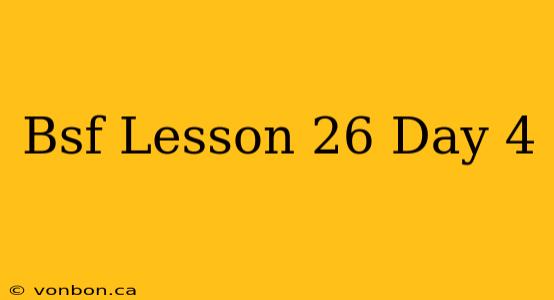 Bsf Lesson 26 Day 4