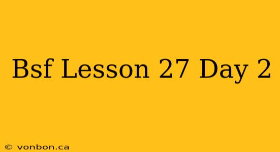 Bsf Lesson 27 Day 2