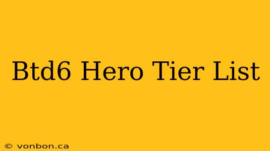 Btd6 Hero Tier List