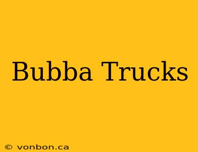 Bubba Trucks