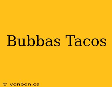 Bubbas Tacos