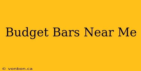 Budget Bars Near Me