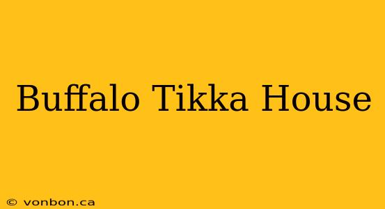 Buffalo Tikka House