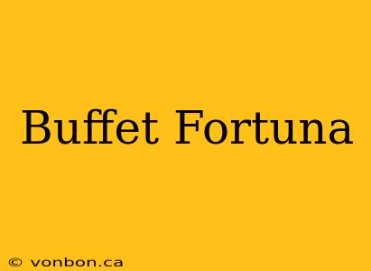 Buffet Fortuna